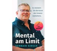 Mental am Limit: So meistern Sie die Kunst des inneren Aufstehens