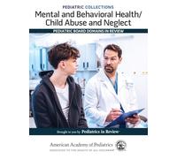 Mental and Behavioral Health/Child Abuse and Neglect: Pediatric Board Domains in Review (Pediatric Collections)