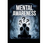 Mental Awareness:: Comprehensive Guide to Understanding Mental Health for Teens, Adults, and Educators