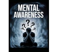 Mental Awareness:: Comprehensive Guide to Understanding Mental Health for Teens, Adults, and Educators