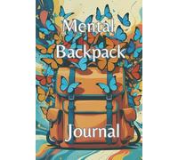 Mental Backpack Journal: Unpack, relax and release with a quiet space to let go of what’s weighing you down