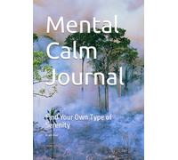 Mental Calm Journal: Find Your Own Type of Serenity