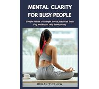 MENTAL CLARITY FOR BUSY PEOPLE: Simple Habits to Sharpen Focus, Reduce Brain Fog and Boost Daily Productivity (Simple Health Solutions Series)