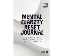 Mental Clarity Journal: Organize Your Thoughts, Reduce Mental Clutter, and Find Focus (Yetti Calm Series)
