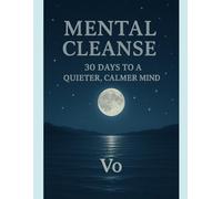 Mental Cleanse: 30 Days to a Quieter, Calmer Mind (Awaken. Align. Become.)