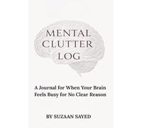 MENTAL CLUTTER LOG: A Journal for When Your Brain Feels Busy for No Clear Reason