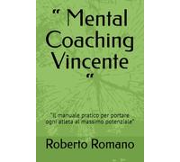 “ Mental Coaching Vincente “: “Il manuale pratico per portare ogni atleta al massimo potenziale”
