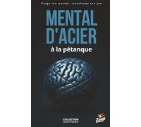 MENTAL D'ACIER à la pétanque: 1er Guide pour dominer votre mental à la pétanque : dites adieu au stress en concours et reprenez le contrôle de vos parties.