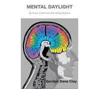 Mental Daylight: My Journey of Alternative Brain Healing Modalities
