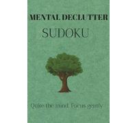 MENTAL DECLUTTER SODUKO: Sudoku Puzzles for MENTAL DECLUTTER || Help Calm the mind , Relax , & Focus | 6x9 Inches, 110 Pages| 50+ Puzzles| Solutions Included