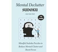 Mental Declutter Sudoku: Mindful Sudoku Puzzles to Reduce Mental Clutter and Boost Focus | 6x9 Inches, 110 pages | 4x4, 6x6, 9x9 Puzzles | Solutions Included