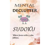 Mental Declutter Sudoku Puzzle Book: Sudoku Puzzle for Mental Declutter I Help Calm Mind & Declutter I 6x9 Inches, 111 Pages I 50+ Puzzles I Solutions Included