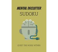 Mental Declutter Sudoku Puzzle Book: Sudoku Puzzles for Mental Declutter | Help Calm the Mind, Relax, and Focus | 6x9 Inches, 110 Pages | 50+ Puzzles | Solutions Included