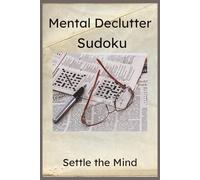 Mental Declutter Sudoku Puzzle Book: Sudoku Puzzles to declutter the mind | 6x9 Inches, 110 Pages | 50+ Puzzles | Solutions Included