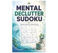 Mental Declutter Sudoku Puzzles Book: Mindful Sudoku for Mental Clarity, Calm Focus, and Everyday Peace