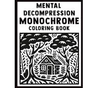 Mental Decompression Monochrome Coloring Book: Escape from Stress with Relaxing and Mindful One Color Illustrations for Adults, Kids, and All Ages