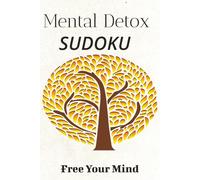 Mental Detox Sudoku Free Your Mind: Sudoku Puzzle for Mental Health| Relax, Focus and Reset| 6x9 Inches, 110 Pages | 50+ Puzzles | Solutions included