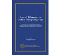 Mental differences in certain immigrant groups: psychological tests of south Europeans in typical California schools with bearing on the educational ... problems of racial contacts in this country