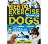 MENTAL EXERCISE FOR DOGS: Boost your dog’s intelligence with fun and engaging activities
