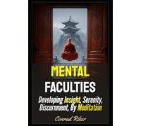 Mental Faculties: Developing Insight, Serenity, Discernment, By Meditation