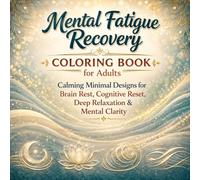 Mental Fatigue Recovery Coloring Book for Adults: Calming Minimal Designs for Brain Rest, Cognitive Reset, Deep Relaxation & Mental Clarity (The Calm ... Emotional Wellness Coloring Books for Adults)