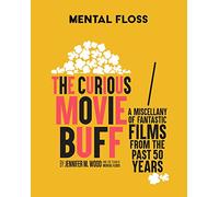 Mental Floss: The Curious Movie Buff: A Miscellany of Fantastic Films from the Past 50 Years (WO Lifestyle)