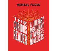 Mental Floss: The Curious Reader: | Facts About Famous Authors and Novels | Book Lovers and Literary Interest | A Literary Miscellany of Novels & Novelists