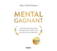 Mental gagnant: Les habitudes de pensée à adopter pour réussir tout ce que vous entreprenez