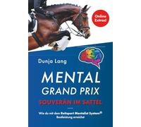 Mental Grand Prix - Souverän im Sattel: Wie du mit dem Reitsport Mentalist System® Bestleistung erreichst