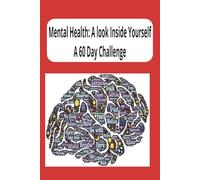 Mental Health: A look Inside Yourself: Mental Health: A Look Inside Yourself / A 60 Day Challenge Journal / 6X9 inches / 61 pages journal