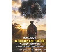 Mental Health, Addiction and Suicide: An African Perspective Breaking the Silence: Finding Hope