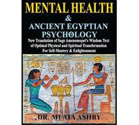 Mental Health & ANCIENT EGYPTIAN PSYCHOLOGY: New Translation of Sage Amenemopet's Wisdom Text of Optimal Physical and Spiritual Transformation For ... (Ancient Egyptian Transpersonal Psychology)