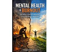 MENTAL HEALTH AND BURNOUT: The Silent Crisis of Exhaustion and the Path Back to Wholeness