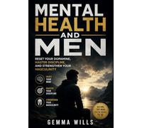 Mental Health and Men: Reset Your Dopamine, Master Discipline, and Reclaim Strong Masculinity