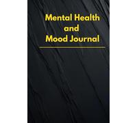 Mental health and Mood journal: Workbook for Mental Health, Mindfulness, Emotional Wellbeing, Track Mood, Anxiety, Depression, and Self-Care