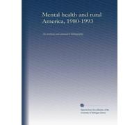 Mental health and rural America, 1980-1993: An overview and annotated bibliography