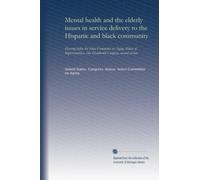 Mental health and the elderly issues in service delivery to the Hispanic and black community (pt.2): Hearing before the Select Committee on Aging, ... One Hundredth Congress, second session