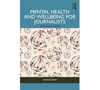 Mental Health and Wellbeing for Journalists: A Practical Guide