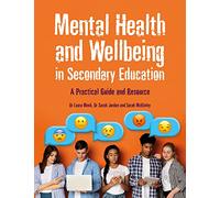 Mental Health and Wellbeing in Secondary Education: A Practical Guide and Resource