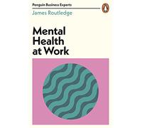 Mental Health at Work (Penguin Business Experts Series)
