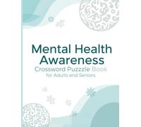 Mental Health Awareness Crossword Puzzle Book for Adults and Seniors: 800+ Relaxing Clues and Answers for Adults & Seniors | Large Print Brain Teasers to Boost Focus, Memory & Calm