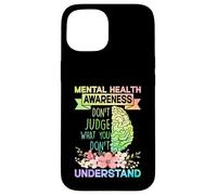 Mental Health Awareness Dont Judge What You Don't Understand Carcasa para iPhone 15