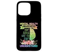 Mental Health Awareness Dont Judge What You Don't Understand Carcasa para iPhone 15 Pro MAX
