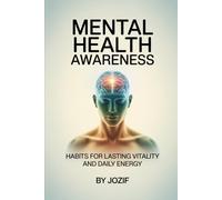 Mental Health Awareness: Habits for Lasting Vitality and Daily Energy