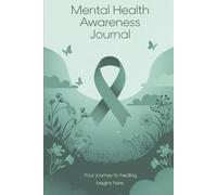 Mental Health awareness journal your journey to healing begins here: For Wellness and Self-Discovery