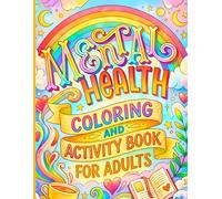 Mental Health Coloring & Activity Book for Adults: An Adult Coloring Book for Stress Relief, Relaxation, and Mindfulness