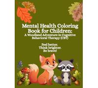 Mental Health Coloring Book for Children: A Woodland Adventure in Cognitive Behavioral Therapy (CBT) to Feel Better, Think Brighter, and Be Brave!