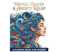 Mental Health Coloring Book for Women: Stress Relief, Anxiety Relaxation & Mindfulness | 50+ Designs: Large Print Relaxing Patterns, Floral Mandalas, ... to Soothe the Soul and Promote Calmness