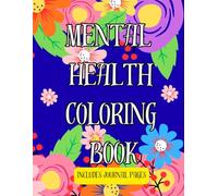 Mental Health Coloring & Self-Care Journal for Adults: Affirmations, Mindfulness, and Anxiety Relief (8.5x11, 82 Pages): A Therapeutic Workbook for Stress Relief and Emotional Wellness