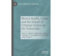 Mental Health, Crime and the Impact of Criminal Justice on the Vulnerable (Critical Criminological Perspectives)